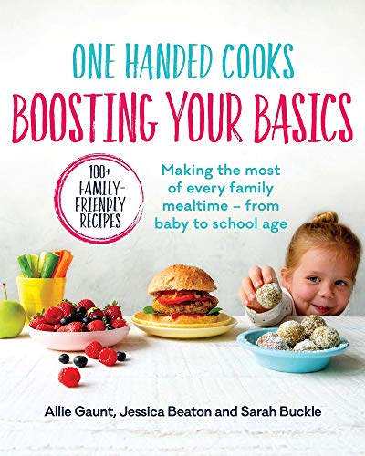 Book One Handed Cooks: Boosting Your Basics: Making the Most of Every Family Mealtime - From Baby to School Age free