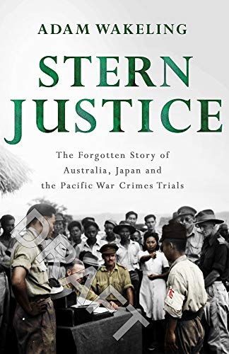 Book Stern Justice: The Forgotten Story of Australia, Japan and the Pacific War Crimes Trials free