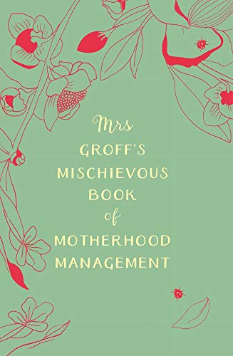 Book Mrs Groff’s Mischievous Book of Motherhood Management free