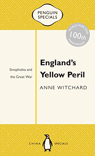 Book England's Yellow Peril: Sinophobia and the Great War (Penguin Specials) free