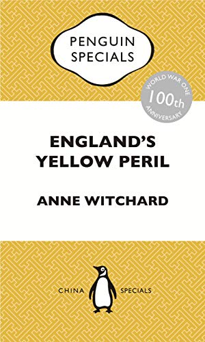 Book England's Yellow Peril: Sinophobia and the Great War: Penguin Specials free
