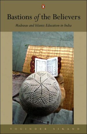 Book Bastions of the Believers: Madrasas and Islamic Education in India free
