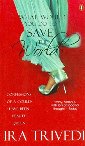 Book What Would You Do to Save the World?: Confessions of a Could-have-been Beauty Queen free