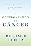 Book Confrontando El Cancer: Una Guia Complete Para Pacientes Y Sus Familiares (Spanish Edition) free