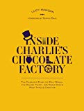 Book Inside Charlie's Chocolate Factory: The Complete Story of Willy Wonka, the Golden Ticket, and Roald Dahl's Most Famous Creation. free