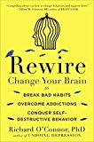 Book Rewire: Change Your Brain to Break Bad Habits, Overcome Addictions, Conquer Self-Destruc tive Behavior free