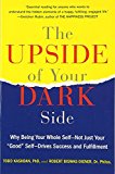 Book The Upside of Your Dark Side: Why Being Your Whole Self--Not Just Your "Good" Self--Drives Success and Fulfillment free