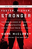 Book Faster, Higher, Stronger: The New Science of Creating Superathletes, and How You Can Train Like Them free