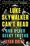 Book Luke Skywalker Can't Read: And Other Geeky Truths free