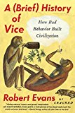 Book A Brief History of Vice: How Bad Behavior Built Civilization free