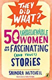 Book 50 Unbelievable Women and Their Fascinating (and True!) Stories (They Did What?) free