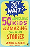 Book 50 Impressive Kids and Their Amazing (and True!) Stories (They Did What?) free