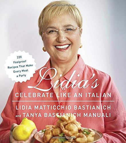 Book Lidia's Celebrate Like an Italian: 220 Foolproof Recipes That Make Every Meal a Party free