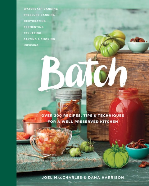 Book Batch: Over 200 Recipes, Tips and Techniques for a Well Preserved Kitchen: A Cookbook free