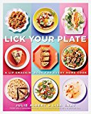 Book Lick Your Plate: A Lip-Smackin' Book for Every Home Cook: A Cookbook free