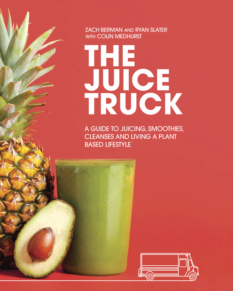 Book The Juice Truck: A Guide to Juicing, Smoothies, Cleanses and Living a Plant-Based Lifestyle free
