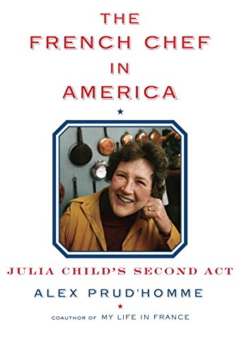 Book The French Chef in America: Julia Child's Second Act free