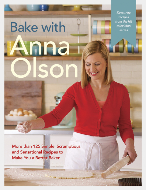 Book Bake with Anna Olson: More than 125 Simple, Scrumptious and Sensational Recipes to Make You a Better Baker: A Baking Book free