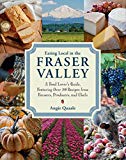 Book Eating Local in the Fraser Valley: A Food-Lover's Guide, Featuring Over 70 Recipes from Farmers, Producers, and Chefs free