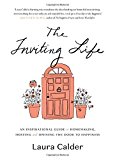 Book The Inviting Life: An Inspirational Guide to Homemaking, Hosting and Opening the Door to Happiness free