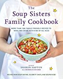 Book The Soup Sisters Family Cookbook: More than 100 Family-friendly Recipes to Make and Share with Kids of All Ages free