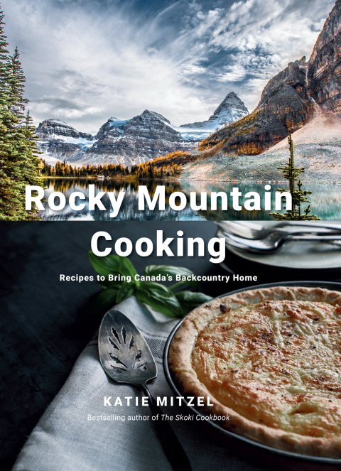 Book Rocky Mountain Cooking: Recipes to Bring Canada's Backcountry Home free