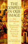 Book Gospels In Our Image: An Anthology of Twentieth-Century Poetry Based on Biblical Texts free