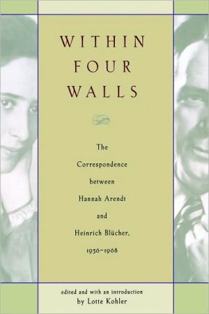 Book Within Four Walls: The Correspondence between Hannah Arendt and Heinrich Blucher, 1936-1968 free