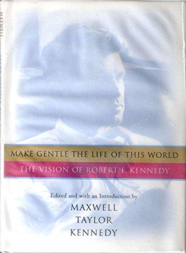 Book Make Gentle the Life of This World: The Vision of Robert F. Kennedy free