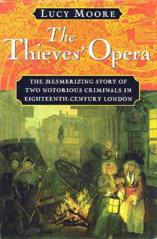 Book The Thieves' Opera: The Mesmerizing Story of Two Notorious Criminals in Eighteenth-Century London free
