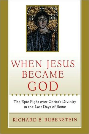Book When Jesus Became God: The Epic Fight over Christ's Divinity in the Last Days of Rome free