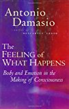 Book The Feeling of What Happens: Body and Emotion in the Making of Consciousness free