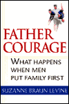 Book Father Courage: What Happens When Men Put Family First free
