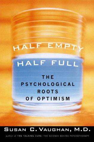 Book Half Empty, Half Full: The Psychological Roots of Optimism free
