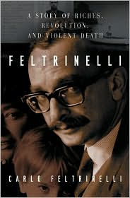 Book Feltrinelli: A Story of Riches, Revolution, and Violent Death free