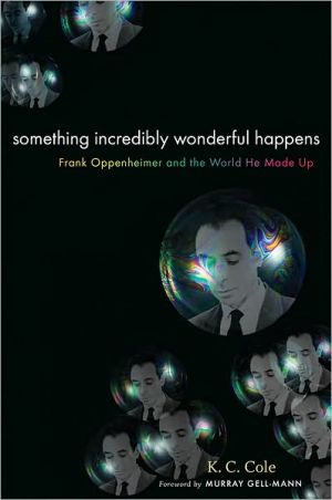 Book Something Incredibly Wonderful Happens: Frank Oppenheimer and the world he made up free