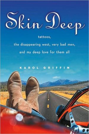 Book Skin Deep:  Tattoos, the Disappearing West, Very Bad Men, and My Deep Love for Them All free