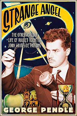 Book Strange Angel: The Otherworldly Life of Rocket Scientist John Whiteside Parsons free