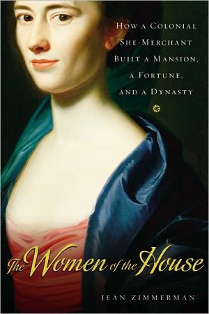 Book The Women of the House: How a Colonial She-Merchant Built a Mansion, a Fortune, and a Dynasty free