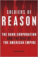 Book Soldiers of Reason: The RAND Corporation and the Rise of the American Empire free
