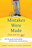 Book Mistakes Were Made (But Not by Me): Why We Justify Foolish Beliefs, Bad Decisions, and Hurtful Acts free