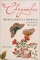 Book Chrysalis: Maria Sibylla Merian and the Secrets of Metamorphosis free