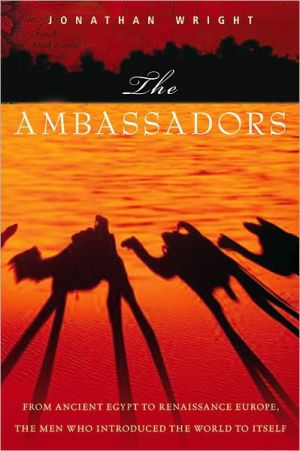 Book The Ambassadors: From Ancient Greece to Renaissance Europe, the Men Who Introduced the World to Itself free