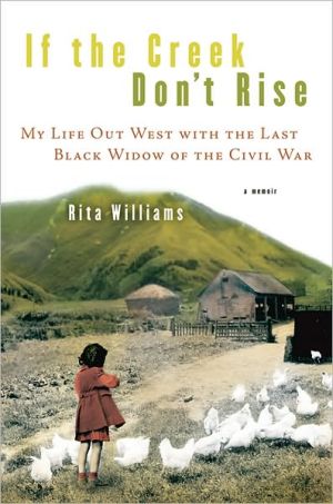 Book If the Creek Don't Rise: My Life Out West with the Last Black Widow of the Civil War free