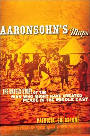 Book Aaronsohn's Maps: The Untold Story of the Man Who Might Have Created Peace in the Middle East free