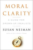 Book Moral Clarity: A Guide for Grown-Up Idealists free