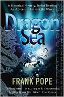 Book Dragon Sea: A True Tale of Treasure, Archeology, and Greed off the Coast of Vietnam free