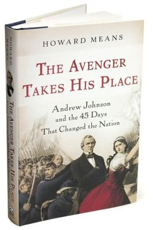Book The Avenger Takes His Place: Andrew Johnson and the 45 Days That Changed the Nation free