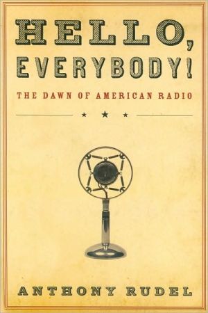 Book Hello, Everybody!: The Dawn of American Radio free