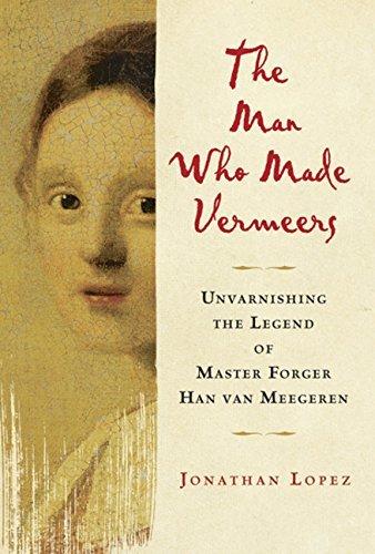 Book The Man Who Made Vermeers: Unvarnishing the Legend of Master Forger Han van Meegeren free